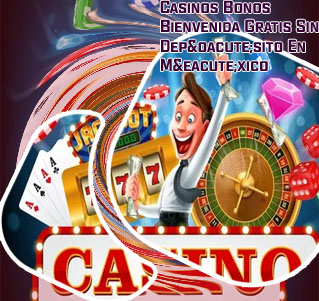 Casinos bonos bienvenida gratis sin depósito